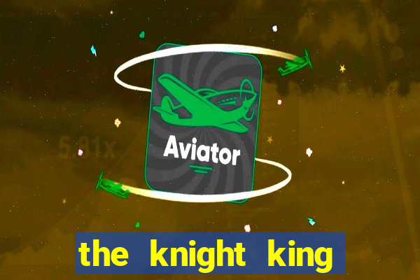 the knight king who returned with a god ptbr